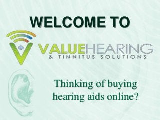 WELCOME TO

Thinking of buying
hearing aids online?

 