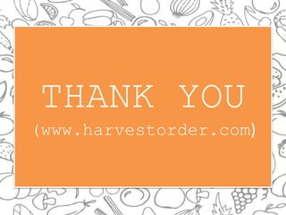 THANK YOU
(www.harvestorder.com)
 