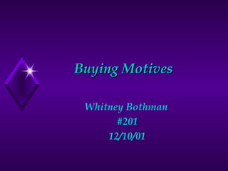 Buying Motives Whitney Bothman  #201 12/10/01 