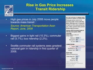 Rise in Gas Price Increases  Transit Ridership <ul><li>High gas prices in July 2008 move people towards mass transit </li>...