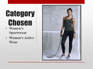 Category
Chosen
• Women’s
Sportswear
• Women’s Active
Wear
 
