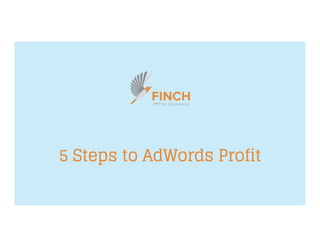 5 Steps to AdWords Profit
 