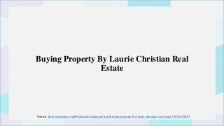 Buying Property By Laurie Christian Real
Estate
Source: https://medium.com/@lauriechristianrealestate/buying-property-by-laurie-christian-real-estate-f5f55c490f03
 