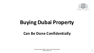 Varal Consultancy DMCC, Dubai, United Arab Emirates
www.varaluae.com
Buying Dubai Property
Can Be Done Confidentially
1
 
