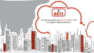 So next time when you or doBUY SELL RENT
not forget to follow these tips !
A
NOTE
 