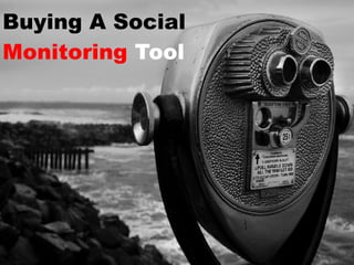 Buying A Social
Monitoring Tool
 
