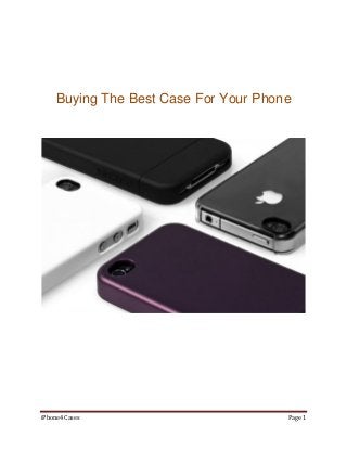 Buying The Best Case For Your Phone




iPhone4 Cases                          Page 1
 