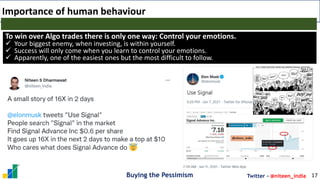 Buying the Pessimism Twitter - @niteen_india
Importance of human behaviour
17
To win over Algo trades there is only one wa...