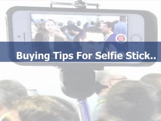 Buying Tips For Selfie Stick..
 