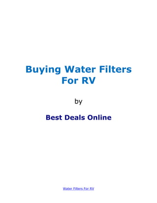 Buying Water Filters
      For RV

              by

   Best Deals Online




       Water Filters For RV
 
