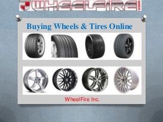 Buying Wheels & Tires Online
WheelFire Inc.
 