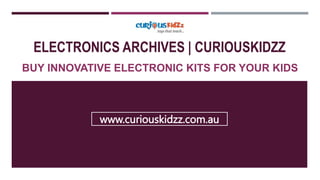 ELECTRONICS ARCHIVES | CURIOUSKIDZZ
BUY INNOVATIVE ELECTRONIC KITS FOR YOUR KIDS
www.curiouskidzz.com.au
 
