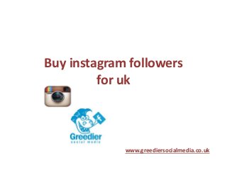 Buy instagram followers
for uk
www.greediersocialmedia.co.uk
 