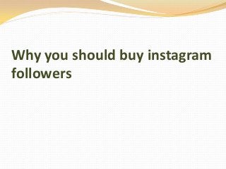 Why you should buy instagram
followers
 