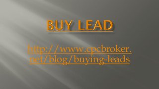 http://www.cpcbroker.
net/blog/buying-leads
 