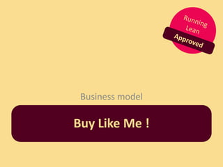 Business model

Buy Like Me !
 