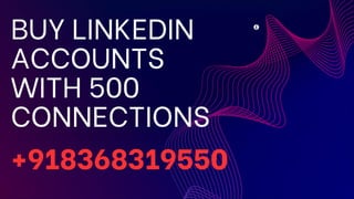 BUY LINKEDIN
ACCOUNTS
WITH 500
CONNECTIONS
+918368319550
 