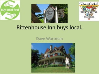 Rittenhouse Inn buys local.
Dave Wartman
 