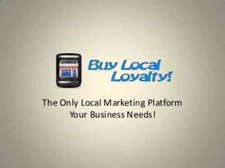 The Only Local Marketing Platform
Your Business Needs!

 