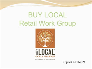 Report 4/16/09   BUY LOCAL Retail Work Group 