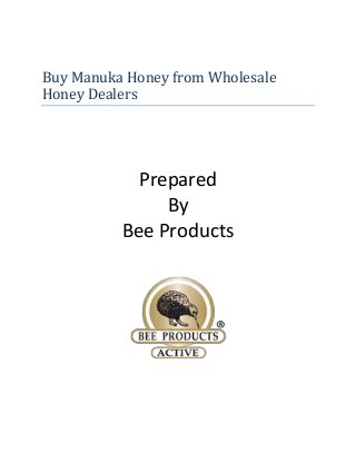 Buy Manuka Honey from Wholesale
Honey Dealers

Prepared
By
Bee Products

 