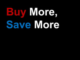 Buy More, Save More 