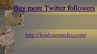 Buy more Twitter followers

http://loadstarmedia.com/

 