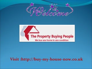 Visit :http://buy-my-house-now.co.uk

 