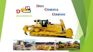 1
www.bulldozer.in
DAYA
CHARAN&
COMPANY
 