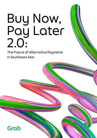 Buy Now,
Pay Later
2.0:
The Future of Alternative Payments
in Southeast Asia
 