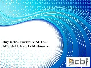 Buy Office Furniture At The
Affordable Rate In Melbourne
 