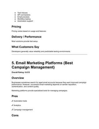 ● Test inboxes
● API connections
● Email previews
● Workflow testing
● Automation support
Pricing
Pricing varies based on usage and features.
Delivery / Performance
Most solutions provide fast setup.
What Customers Say
Developers generally value reliability and predictable testing environments.
5. Email Marketing Platforms (Best
Campaign Management)
Overall Rating: 8.4/10
Overview
Businesses sometimes search for aged email accounts because they want improved campaign
performance. However, successful email marketing depends on sender reputation,
authentication, and content quality.
Marketing platforms provide specialized tools for managing campaigns.
Pros
✔ Automation tools
✔ Analytics
✔ Campaign management
Cons
 