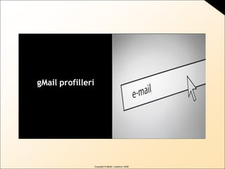 Copyright © Martin Lindstrom 2008
gMail profilleri
 