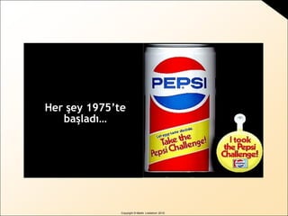 BRAND
sense
by Martin Lindstrom
Copyright © Martin Lindstrom 2010
Her şey 1975’te
başladı…
 