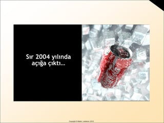 BRAND
sense
by Martin Lindstrom
Copyright © Martin Lindstrom 2010
Sır 2004 yılında
açığa çıktı…
 