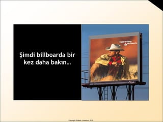 Copyright © Martin Lindstrom 2010
Şimdi billboarda bir
kez daha bakın…
 