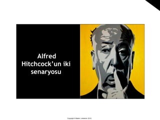 Copyright © Martin Lindstrom 2010
Alfred
Hitchcock’un iki
senaryosu
Hitcock photo
 
