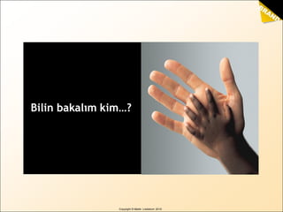 BRAND
sense
by Martin Lindstrom
Copyright © Martin Lindstrom 2010
Bilin bakalım kim…?
 