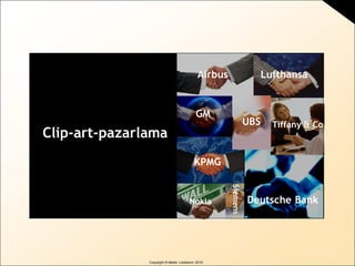 BRAND
sense
by Martin Lindstrom
Copyright © Martin Lindstrom 2010
Clip-art-pazarlama
Airbus Lufthansa
GM
UBS
Siemens
KPMG
Nokia
Tiffany & Co
Deutsche Bank
 