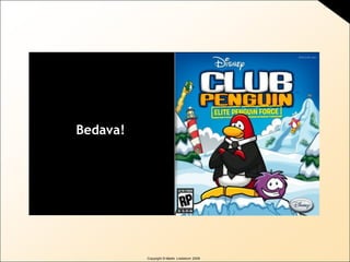 Copyright © Martin Lindstrom 2009
Bedava!
 