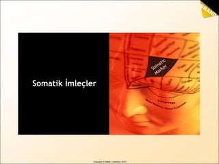 Copyright © Martin Lindstrom 2010
Somatik İmleçler
 