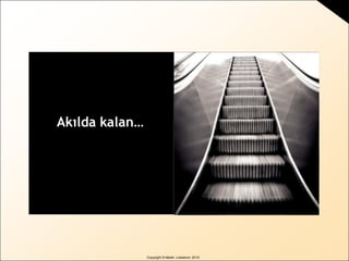 Copyright © Martin Lindstrom 2010
Akılda kalan…
 