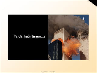 Copyright © Martin Lindstrom 2010
Ya da hatırlanan…?
 