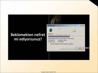 Copyright © Martin Lindstrom 2010
Beklemekten nefret
mi ediyorsunuz?
 