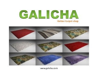 Online Carpet shop
www.galicha.com
 