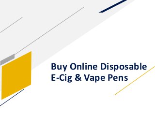 Buy Online Disposable
E-Cig & Vape Pens
 