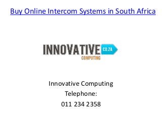 Buy Online Intercom Systems in South Africa
Innovative Computing
Telephone:
011 234 2358
 