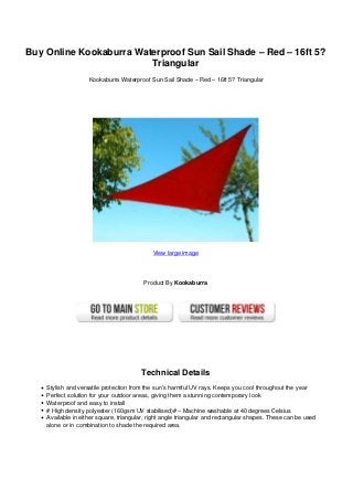 Buy Online Kookaburra Waterproof Sun Sail Shade – Red – 16ft 5?
Triangular
Kookaburra Waterproof Sun Sail Shade – Red – 16ft 5? Triangular
View large image
Product By Kookaburra
Technical Details
Stylish and versatile protection from the sun’s harmful UV rays. Keeps you cool throughout the year
Perfect solution for your outdoor areas, giving them a stunning contemporary look
Waterproof and easy to install
# High density polyester (160gsm UV stabilised)# – Machine washable at 40 degrees Celsius
Available in either square, triangular, right angle triangular and rectangular shapes. These can be used
alone or in combination to shade the required area.
 