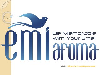 Visit – http://www.emiaroma.com
 