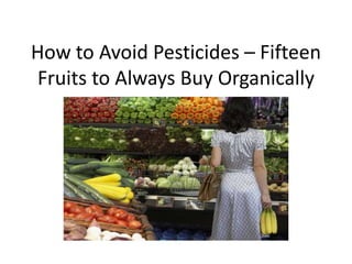 How to Avoid Pesticides – Fifteen Fruits to Always Buy Organically 